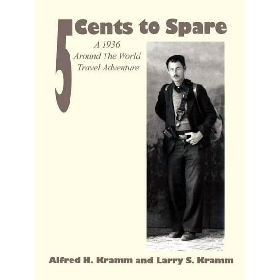 5 Cents to Spare: A 1936 Around the World Travel Adventure, (Paperback)