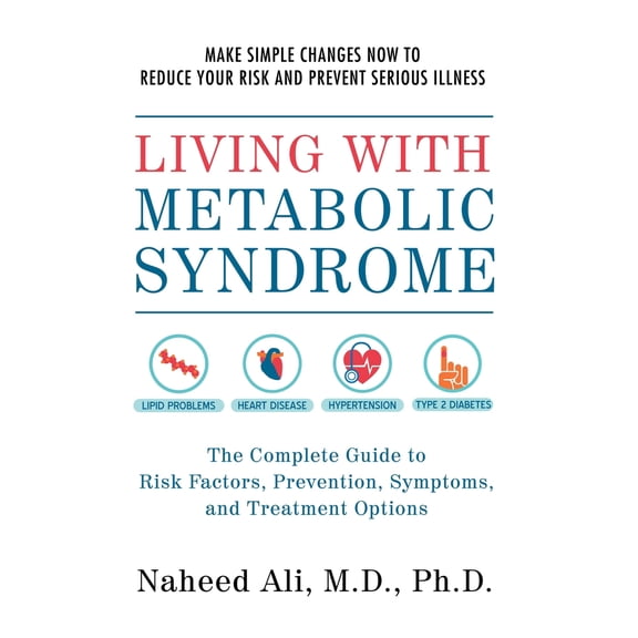 Pre-Owned Living with Metabolic Syndrome: The Complete Guide to Risk Factors, Prevention, Symptoms and Treatment Options (Paperback) 1578265908 9781578265909