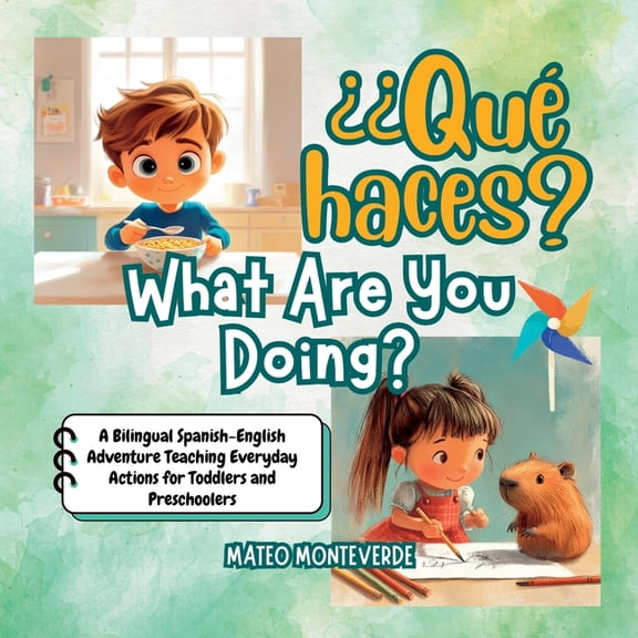 Bilingual Spanish English Books for Kids ¿Qué haces? What Are You Doing?: A Bilingual Spanish English Adventure Teaching Everyday Actions for Toddlers and Presch, (Paperback)