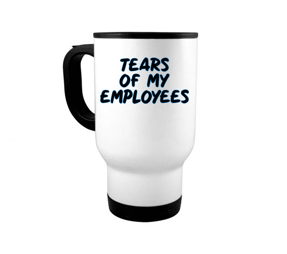 Tears Of My Employees 14oz Travel Mug Boss Mug Funny Employee Mug Coworker Mug Best Boss Gift Boss S Day Gift Boss Coffee Cup Gift For Boss Employee White Walmart Com Walmart Com