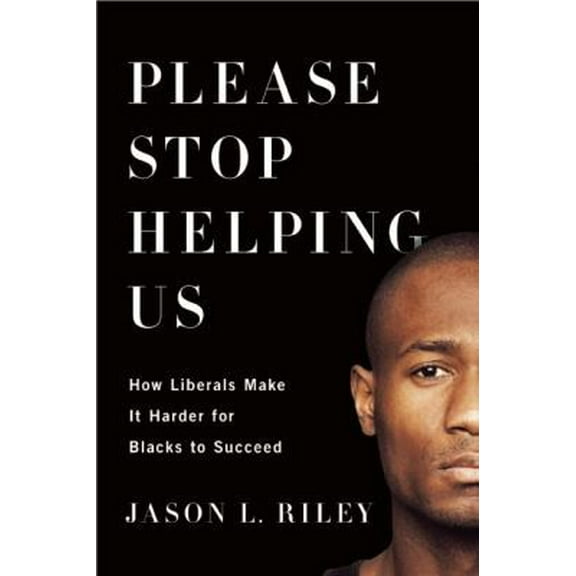 Pre-Owned Please Stop Helping Us: How Liberals Make It Harder for Blacks to Succeed (Hardcover) 1594037256 9781594037252