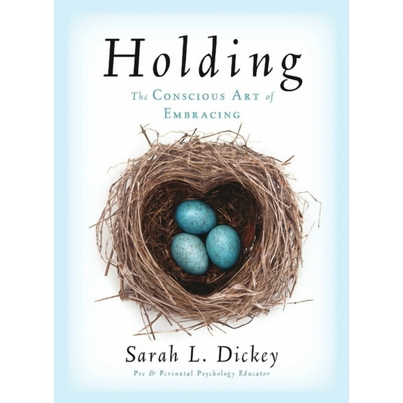 Holding: The Conscious Art of Embracing, (Paperback)