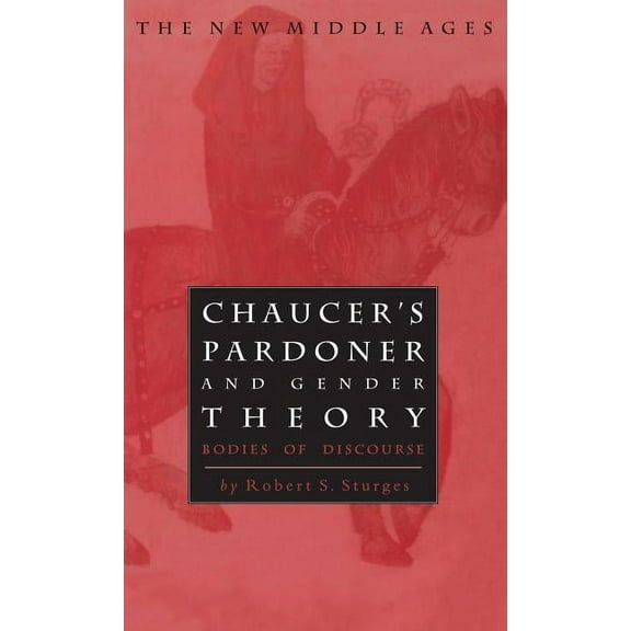 New Middle Ages Chaucer's Pardoner and Gender Theory: Bodies of Discourse, (Hardcover)