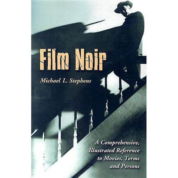 Film Noir: A Comprehensive, Illustrated Reference to Movies, Terms and Persons, (Paperback)