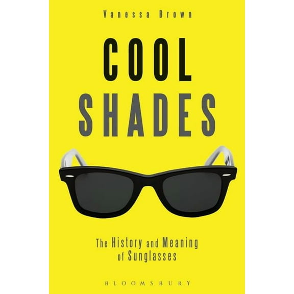 Cool Shades: The History and Meaning of Sunglasses, (Paperback)