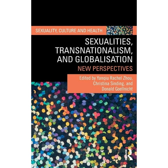 Sexuality, Culture and Health Sexualities, Transnationalism, and Globalisation: New Perspectives, (Hardcover)