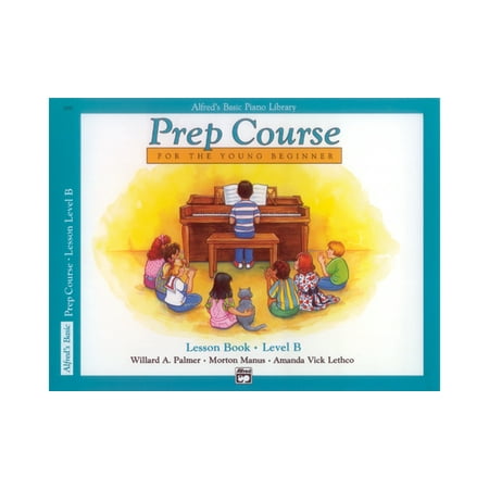 Alfred's Basic Piano Prep Course Lesson Book, Bk B: For the Young Beginner (Alfred's Basic Piano Library)