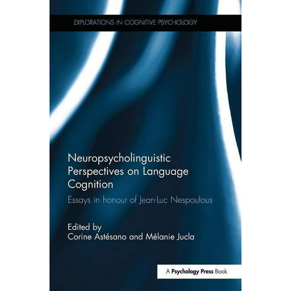 Explorations in Cognitive Psychology Neuropsycholinguistic Perspectives on Language Cognition: Essays in Honour of Jean-Luc Nespoulous, (Paperback)