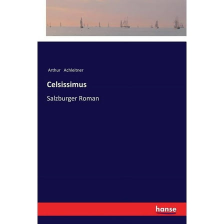 Celsissimus: Salzburger Roman, (Paperback)