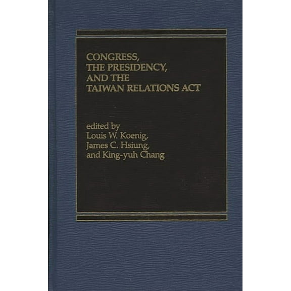 Congress, the Presidency and the Taiwan Relations ACT, (Hardcover)