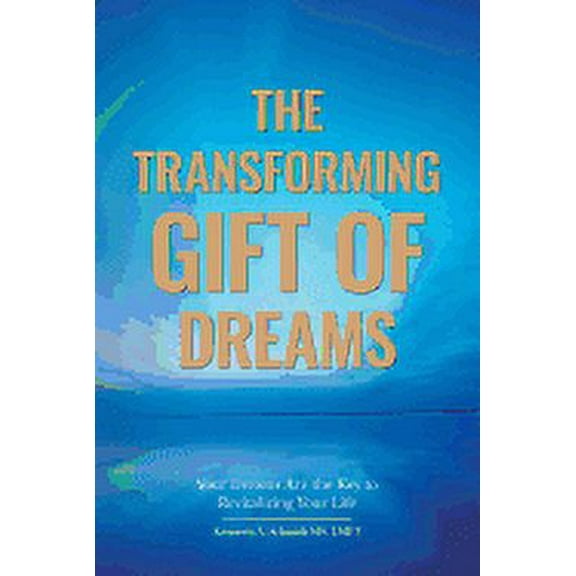 The Transforming Gift of Dreams : Your Dreams Are the Key to Revitalizing Your Life (Paperback)