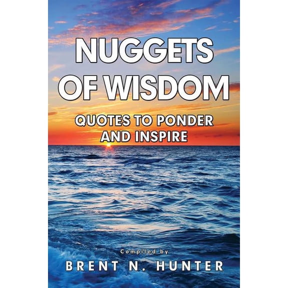 Nuggets of Wisdom: Quotes to Ponder and Inspire, (Paperback)