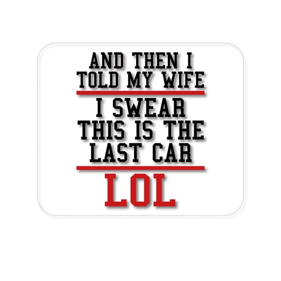 DistinctInk Mouse Pad - 1/4" Foam Rubber - I Swear This Is The Last Car LOL