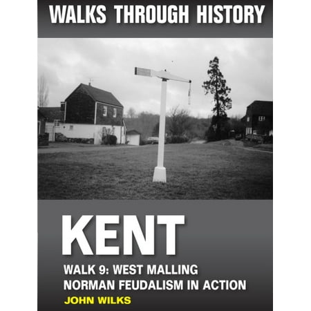 Walks Through History: Kent. Walk 9. West Malling: Norman feudalism in action (5 miles) - eBook