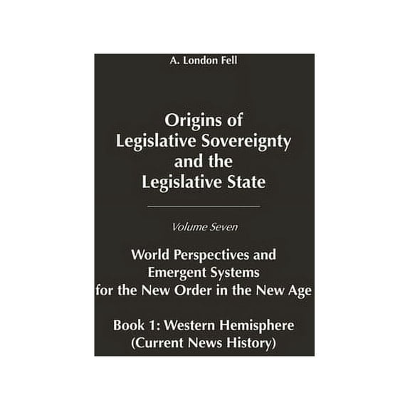 Origins of Legislative Sovereignty and t Origins of Legislative Sovereignty and the Legislative State: World Perspectives and Emergent Systems for the New Order , Book 07, (Hardcover)