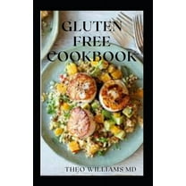 Gluten Free Cookbook: The Complete Guide To Making Anything Gluten Free And Nutritional Recipes (Paperback)