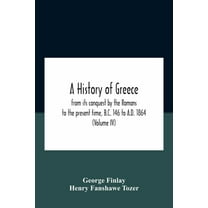 A History Of Greece, From Its Conquest By The Romans To The Present Time, B.C. 146 To A.D. 1864 (Volume Iv), (Paperback)