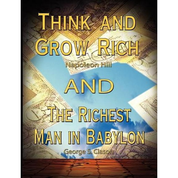 Think and Grow Rich by Napoleon Hill and the Richest Man in Babylon by George S. Clason (Paperback)