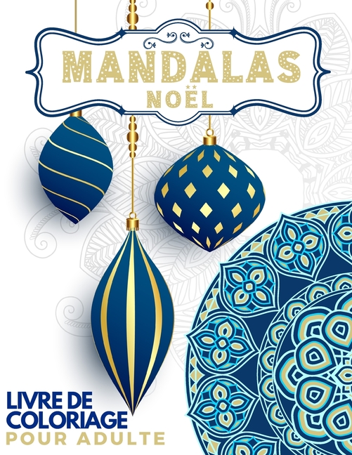 Noel Mandalas Livre De Coloriage Pour Adulte Noel Pour La Detente Des Adultes Un Super Cadeau Pour Les Femmes Et Les Hommes Pour Maman Tante Grand Mere Papa Oncle Et Grand Pere Paperback