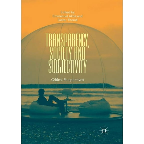 Transparency, Society and Subjectivity: Critical Perspectives, (Paperback)