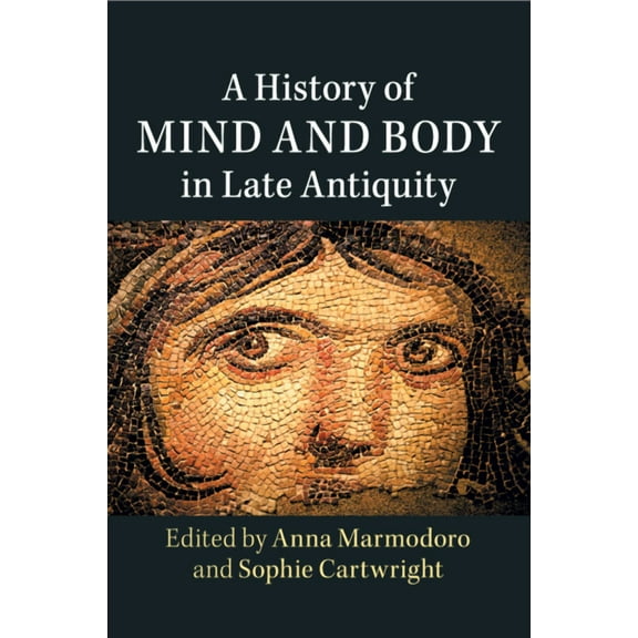 A History of Mind and Body in Late Antiquity, (Paperback)