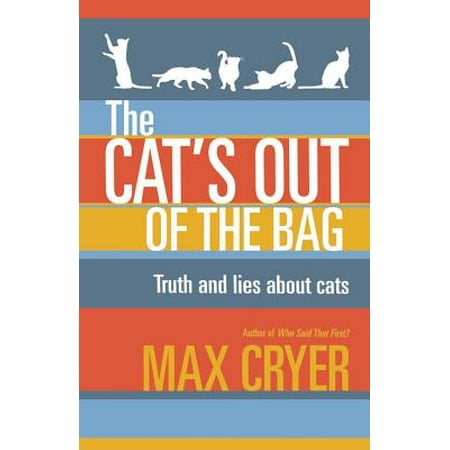- The Cat's Out of the Bag: Truth and Lies About Cats