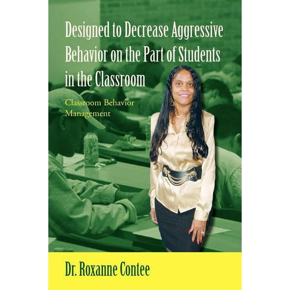 Designed to Decrease Aggressive Behavior on the Part of Students in the Classroom : Classroom Behavior Management