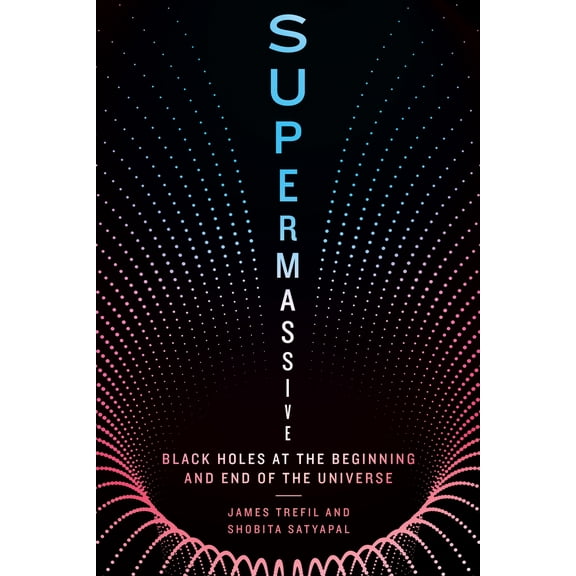 Pre-Owned Supermassive: Black Holes at the Beginning and End of the Universe (Hardcover) 1588347893 9781588347893