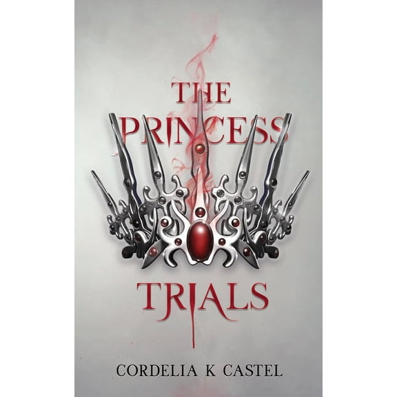 The Princess Trials The Princess Trials: A young adult dystopian romance, Book 1, (Paperback)