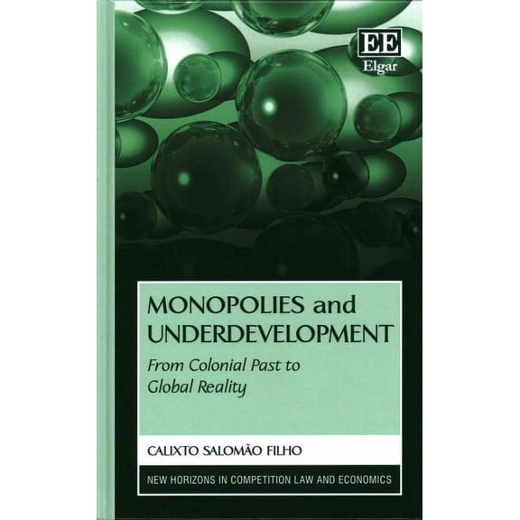 Monopolies and Underdevelopment : From Colonial Past to Global Reality