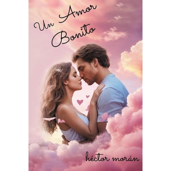Un Amor Bonito: Todos tenemos un gran amor. QuiÃ©n es el tuyo? (Novela RomÃ¡ntica que EnseÃ±a Acerca del Verdadero Amor), (Paperback)