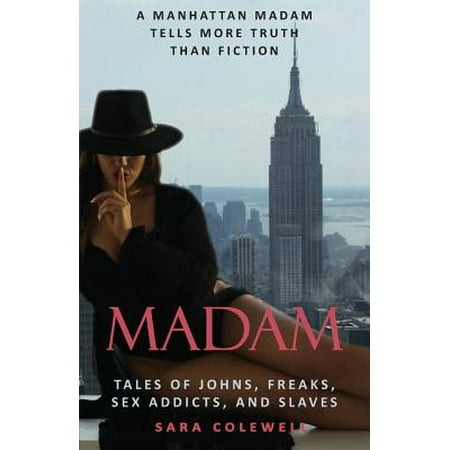 Madam : Tales of Johns, Freaks, Sex Addicts and Slaves
