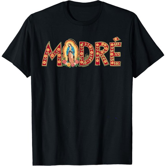 Madre Our Lady Guadalupe Hispanic Mother Mom Latinx T-ShirtMen and women, Black T-shirt, size: Extra large