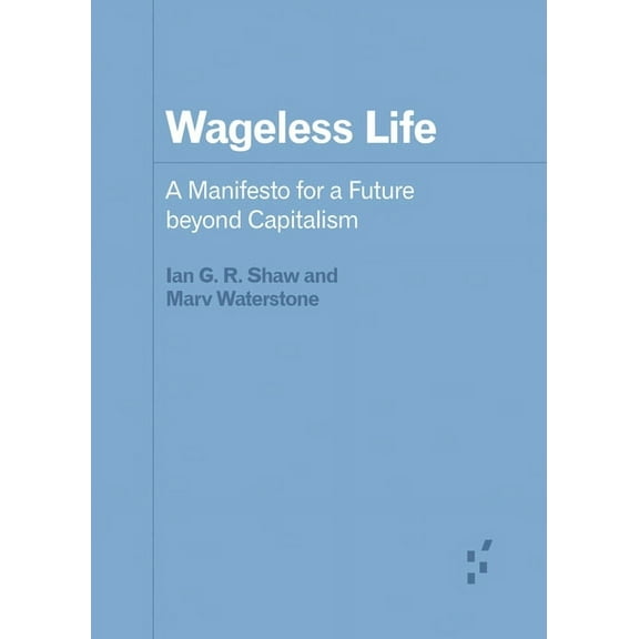 Forerunners: Ideas First Wageless Life: A Manifesto for a Future Beyond Capitalism, (Paperback)