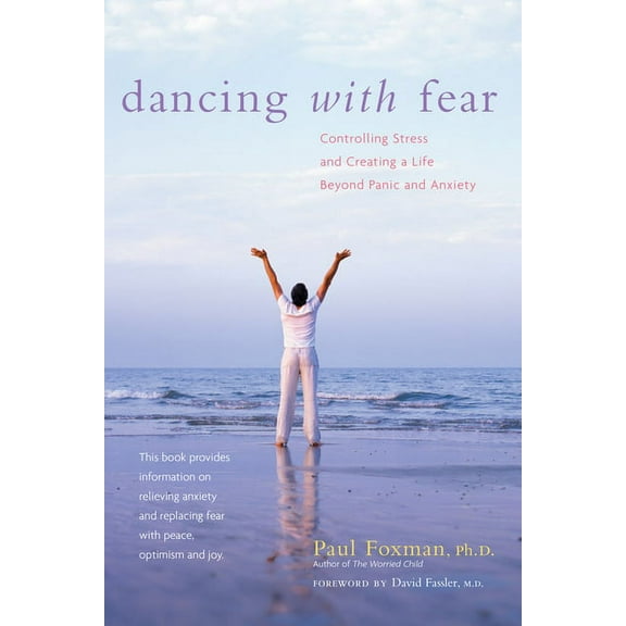 Dancing with Fear: Controlling Stress and Creating a Life Beyond Panic and Anxiety, (Paperback)