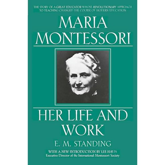 Pre-Owned Maria Montessori: Her Life and Work (Paperback) 0452279895 9780452279896