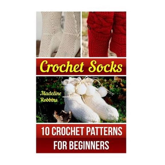Crochet Socks: 10 Crochet Patterns for Beginners (Paperback)