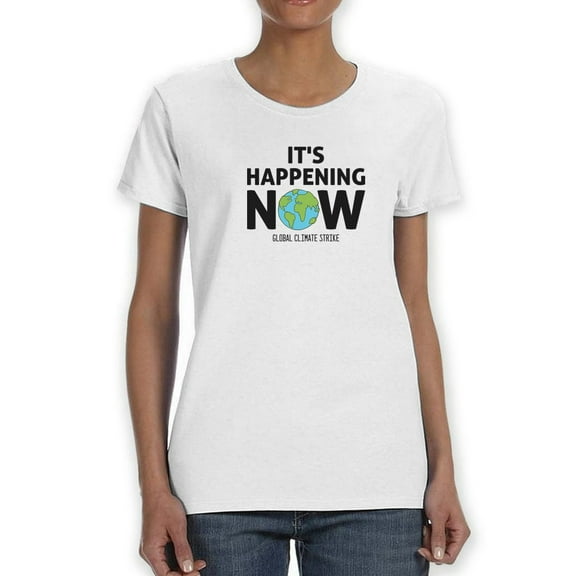 It's Happening Now Quote T-Shirt Women -Smartprints Designs, Female 4X-Large