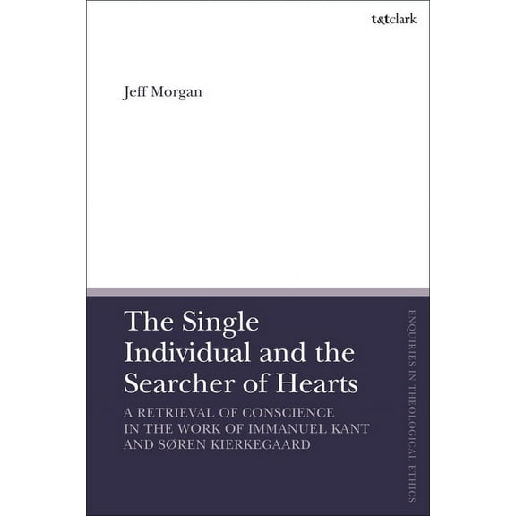 T&t Clark Enquiries in Theological Ethic The Single Individual and the Searcher of Hearts, (Paperback)
