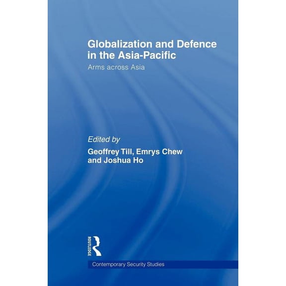 Contemporary Security Studies Globalisation and Defence in the Asia-Pacific: Arms Across Asia, (Paperback)