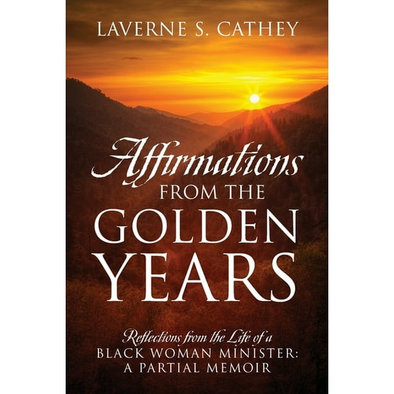 Affirmations from the Golden Years: Reflections from the Life of a Black Woman Minister: A Partial Memoir, (Paperback)