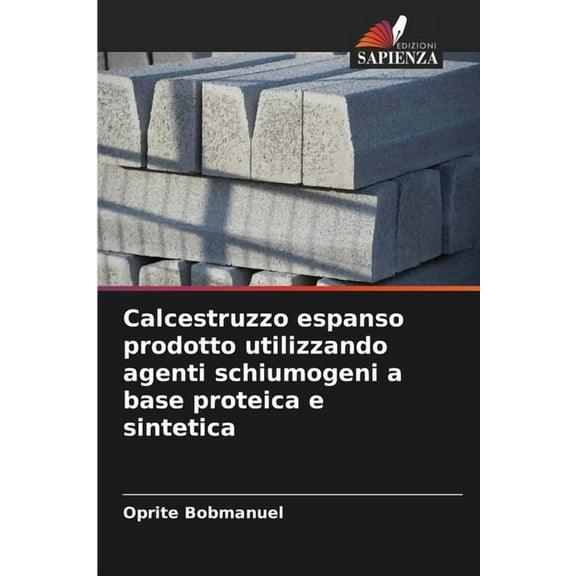 Calcestruzzo espanso prodotto utilizzando agenti schiumogeni a base proteica e sintetica, (Paperback)