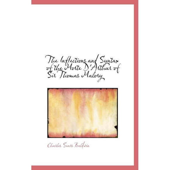 The Inflections and Syntax of the Morte D'Arthur of Sir Thomas Malory (Hardcover)