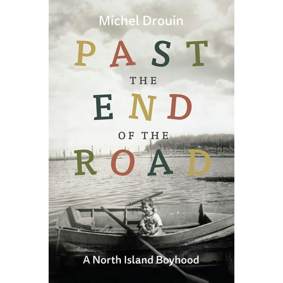 Past the End of the Road: A North Island Boyhood, (Paperback)