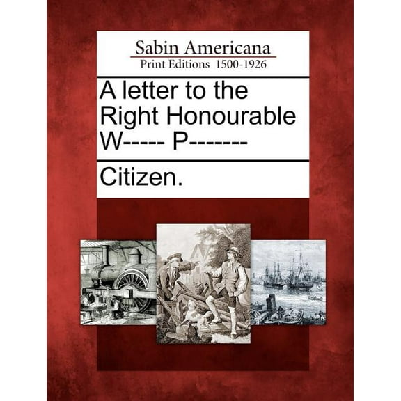 A Letter to the Right Honourable W----- P------- (Paperback)