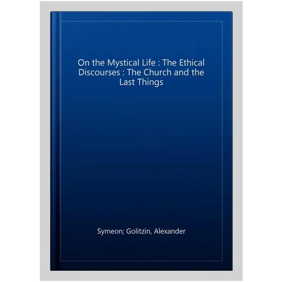 On the Mystical Life : The Ethical Discourses : The Church and the Last Things