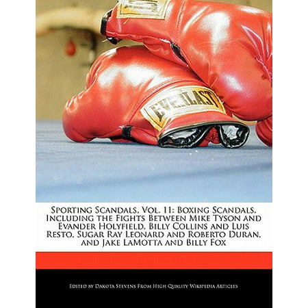 Sporting Scandals, Vol. 11 : Boxing Scandals, Including the Fights Between Mike Tyson and Evander Holyfield, Billy Collins and Luis Resto, Sugar Ray Leonard and Roberto Duran, and Jake Lamotta and Billy (Evander Holyfield Best Fights)
