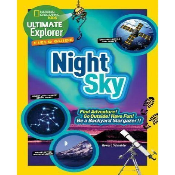 Guide Ultime de l'Explorateur: Ciel Nocturne: Trouvez l'Aventure! Allez Dehors! Amusez-Vous! Être un Stargazer Arrière-Cour!