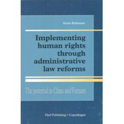Implementing Human Rights Through Administrative Reforms : The Potential in China and Vietnam (Paperback)