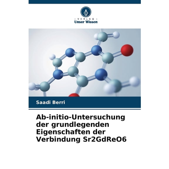 Ab-initio-Untersuchung der grundlegenden Eigenschaften der Verbindung Sr2GdReO6, (Paperback)